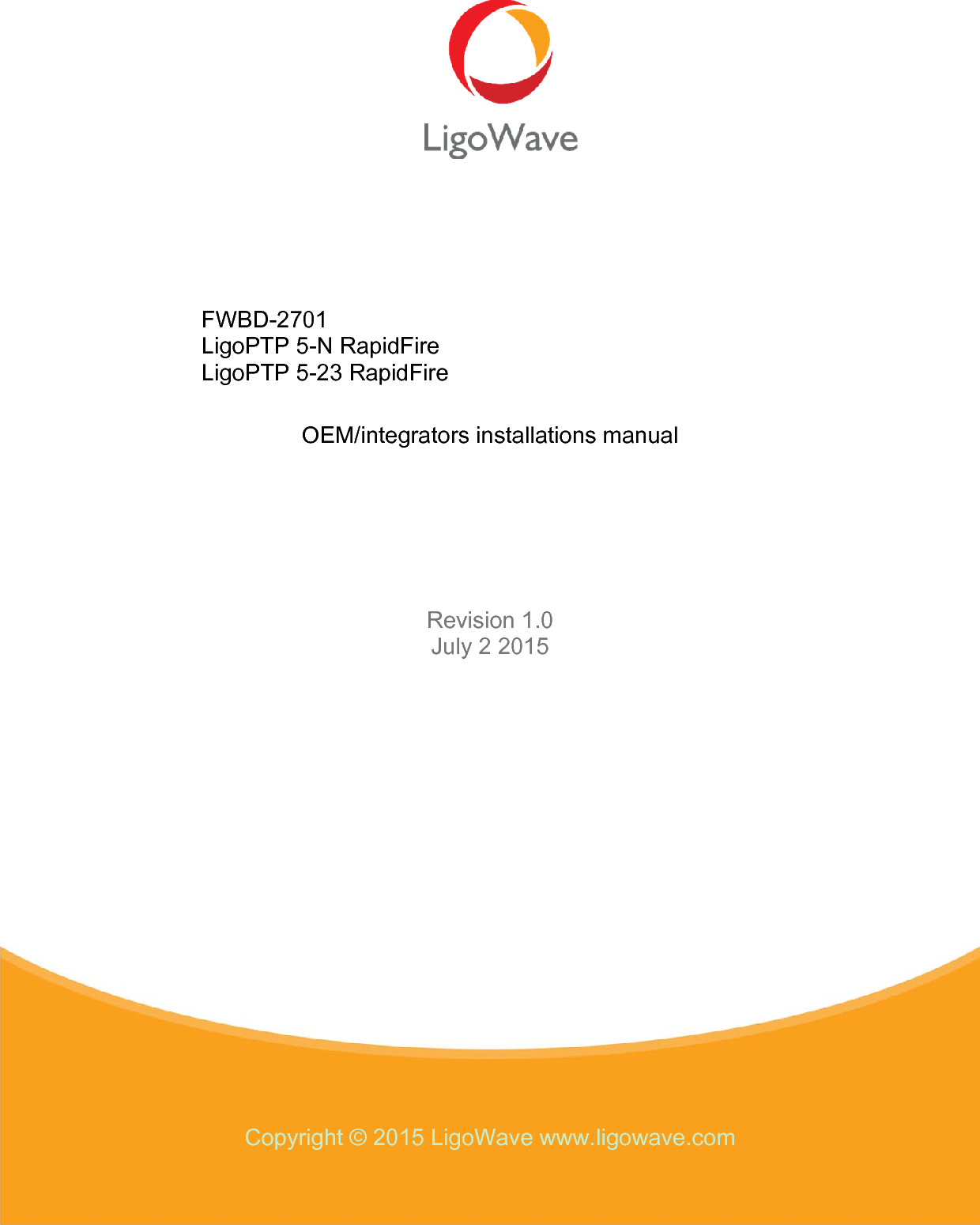      FWBD-2701 LigoPTP 5-N RapidFire LigoPTP 5-23 RapidFire  OEM/integrators installations manual Revision 1.0 July 2 2015 Copyright © 2015 LigoWave www.ligowave.com