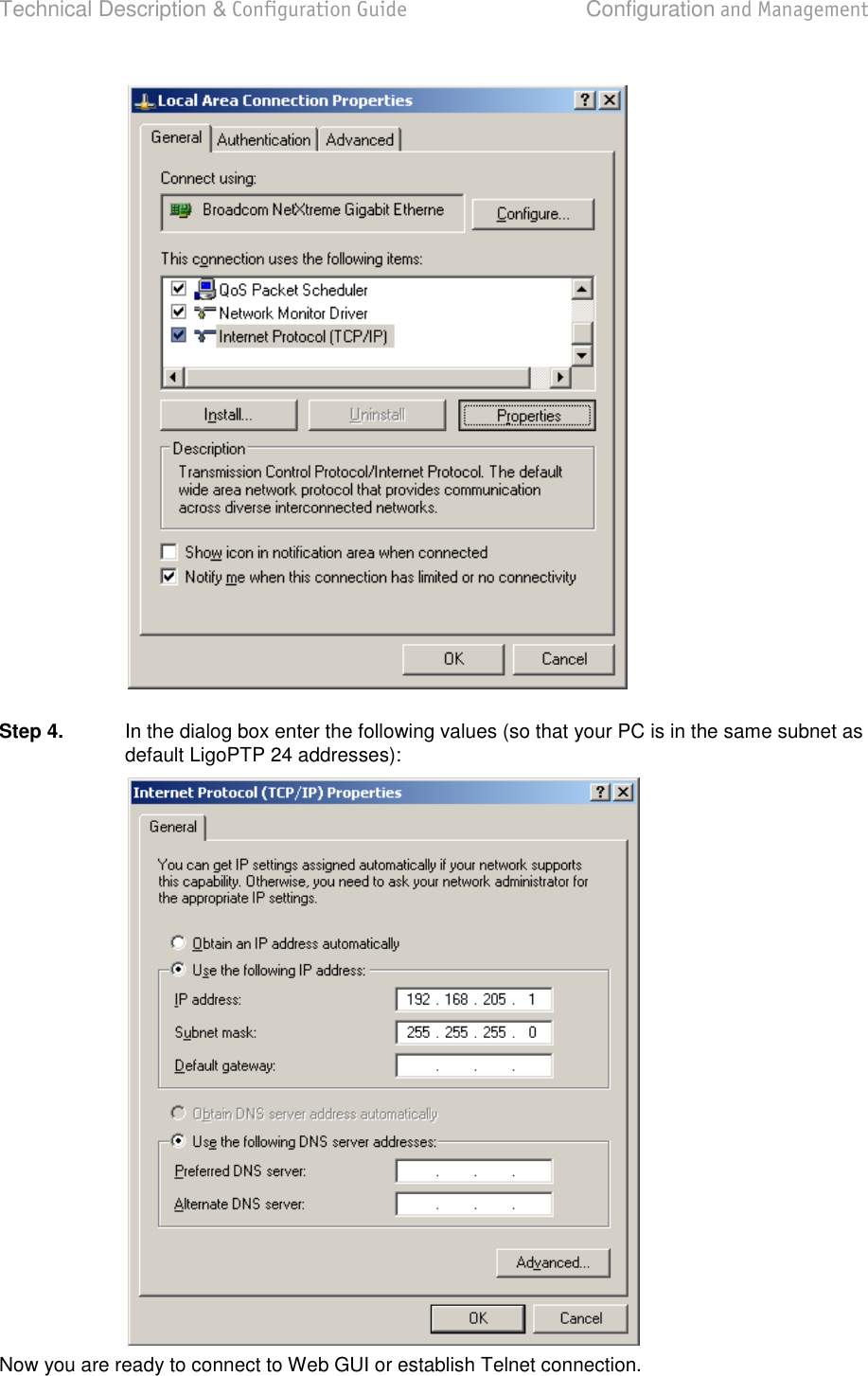 Technical Description &amp; Configuration Guide  Configuration and Management  LigoWave  Page 17   Step 4.  In the dialog box enter the following values (so that your PC is in the same subnet as default LigoPTP 24 addresses):  Now you are ready to connect to Web GUI or establish Telnet connection.  