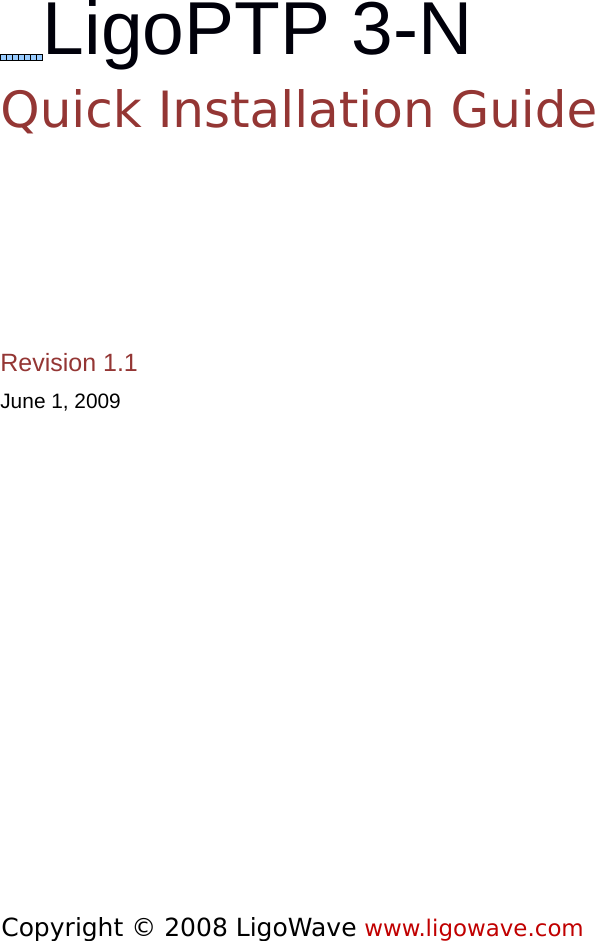 LigoPTP 3-NQuick Installation GuideRevision 1.1June 1, 2009Copyright © 2008 LigoWave www.ligowave.com