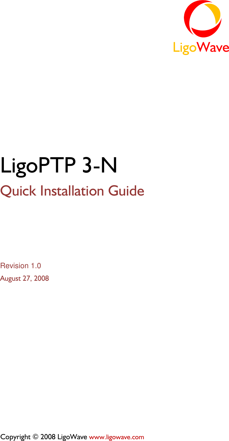 LigoPTP 3-N Quick Installation Guide Revision 1.0 August 27, 2008 Copyright © 2008 LigoWave www.ligowave.com 