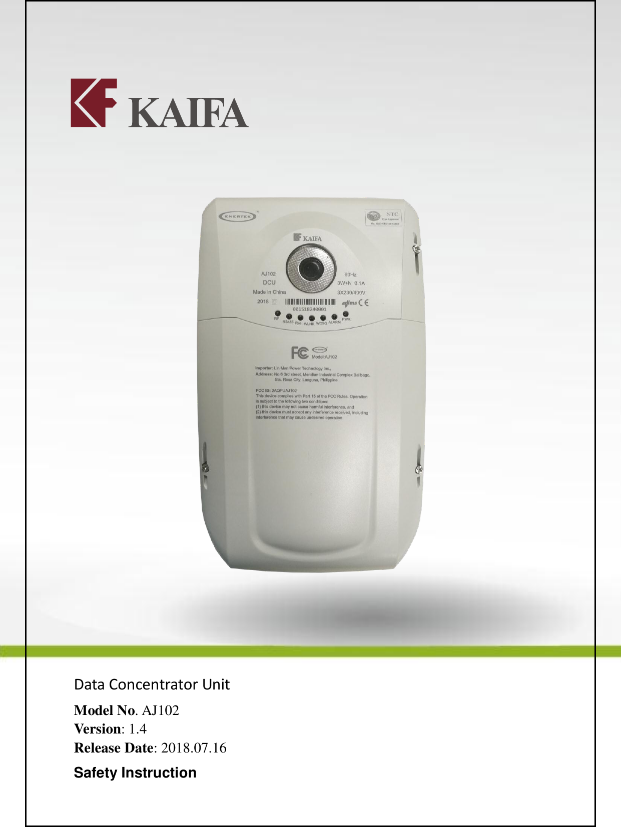 Title: AJ102 Data Concentrator Unit User Manual Ver. 1.4 Page:   1 of 23            Data Concentrator Unit Model No. AJ102 Version: 1.4 Release Date: 2018.07.16 Safety Instruction  