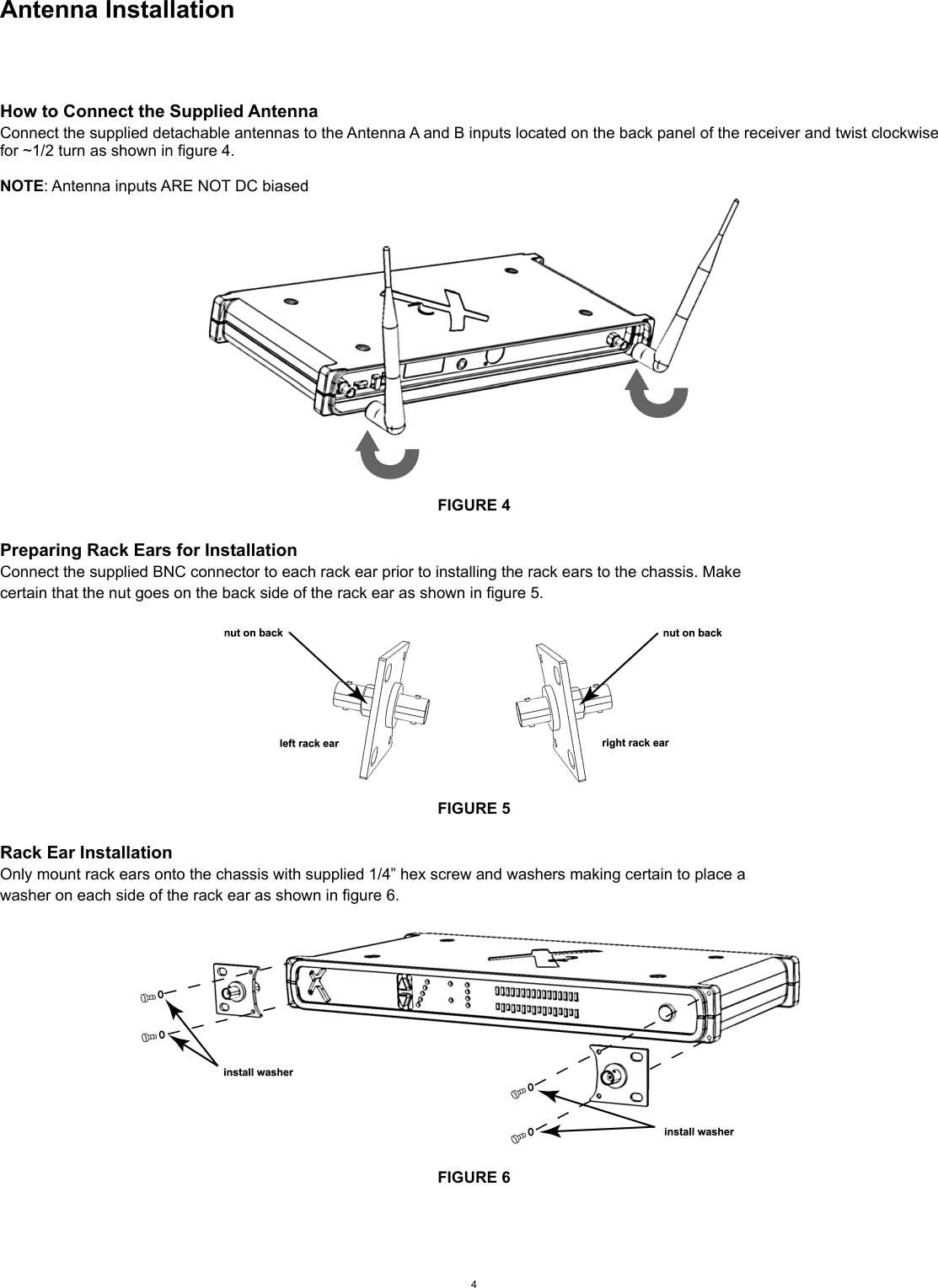 Antenna InstallationHow to Connect the Supplied AntennaConnect the supplied detachable antennas to the Antenna A and B inputs located on the back panel of the receiver and twist clockwise for ~1/2 turn as shown in figure 4.NOTE: Antenna inputs ARE NOT DC biasedFIGURE 4Preparing Rack Ears for InstallationConnect the supplied BNC connector to each rack ear prior to installing the rack ears to the chassis. Makecertain that the nut goes on the back side of the rack ear as shown in figure 5.FIGURE 5Rack Ear InstallationOnly mount rack ears onto the chassis with supplied 1/4” hex screw and washers making certain to place awasher on each side of the rack ear as shown in figure 6.FIGURE 64