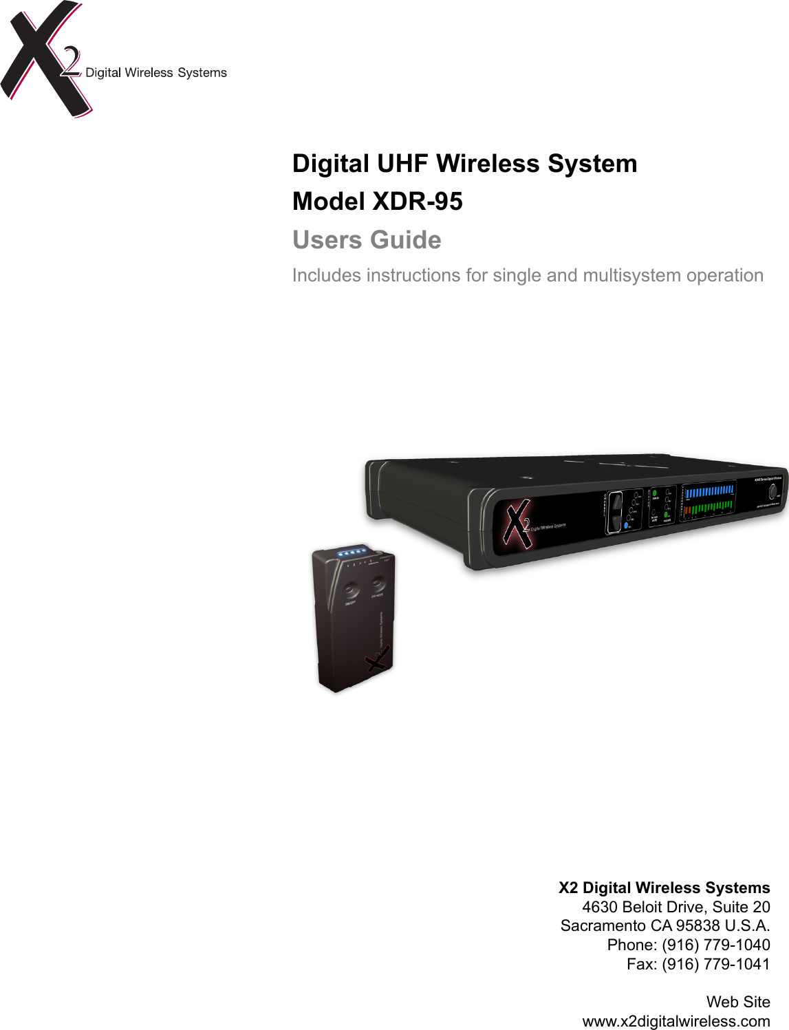 Digital UHF Wireless SystemModel XDR-95Users GuideIncludes instructions for single and multisystem operationX2 Digital Wireless Systems4630 Beloit Drive, Suite 20Sacramento CA 95838 U.S.A.Phone: (916) 779-1040Fax: (916) 779-1041Web Sitewww.x2digitalwireless.com