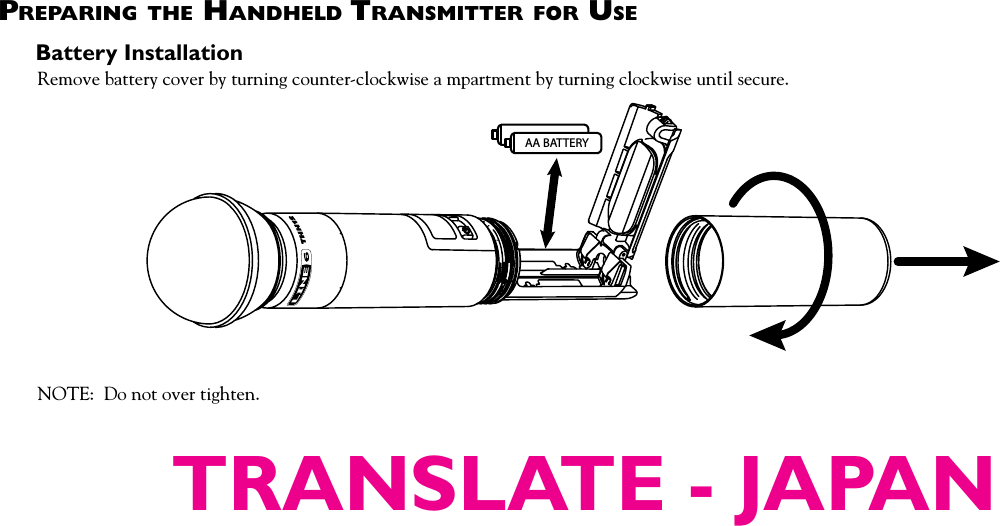 preparing tHe HandHeld transmitter fOr UseBattery InstallationRemove battery cover by turning counter-clockwise a mpartment by turning clockwise until secure. AA BATTERYNOTE:  Do not over tighten.TRANSLATE - JAPAN