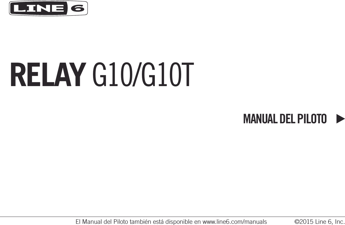 RELAY G10/G10TMANUAL DEL PILOTOEl Manual del Piloto también está disponible en www.line6.com/manuals  ©2015 Line 6, Inc.