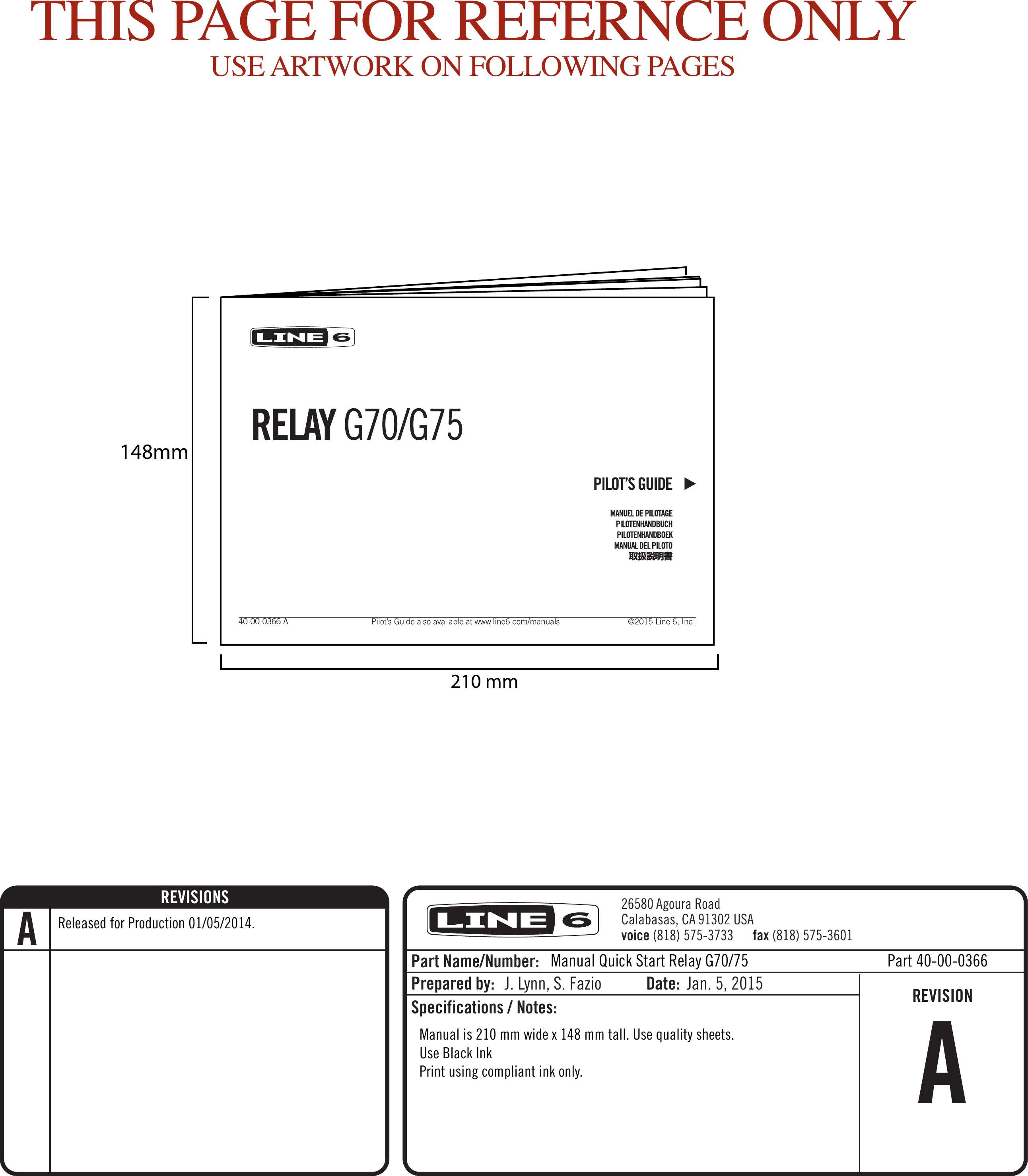 THIS PAGE FOR REFERNCE ONLYUSE ARTWORK ON FOLLOWING PAGESManual Quick Start Relay G70/75      Part 40-00-0366Manual is 210 mm wide x 148 mm tall. Use quality sheets. Use Black InkPrint using compliant ink only. Released for Production 01/05/2014.26580 Agoura RoadCalabasas, CA 91302 USAvoice (818) 575-3733      fax (818) 575-3601Part Name/Number:Prepared by: Date:REVISIONS J. Lynn, S. Fazio Jan. 5, 2015 REVISIONA ASpecifications / Notes:40-00-0366 A