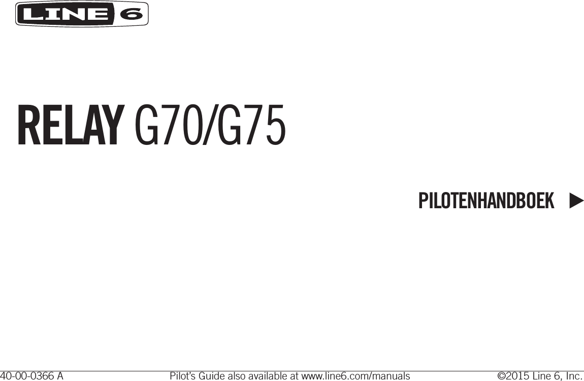 RELAY G70/G75PILOTENHANDBOEK40-00-0366 A  Pilot’s Guide also available at www.line6.com/manuals  ©2015 Line 6, Inc.