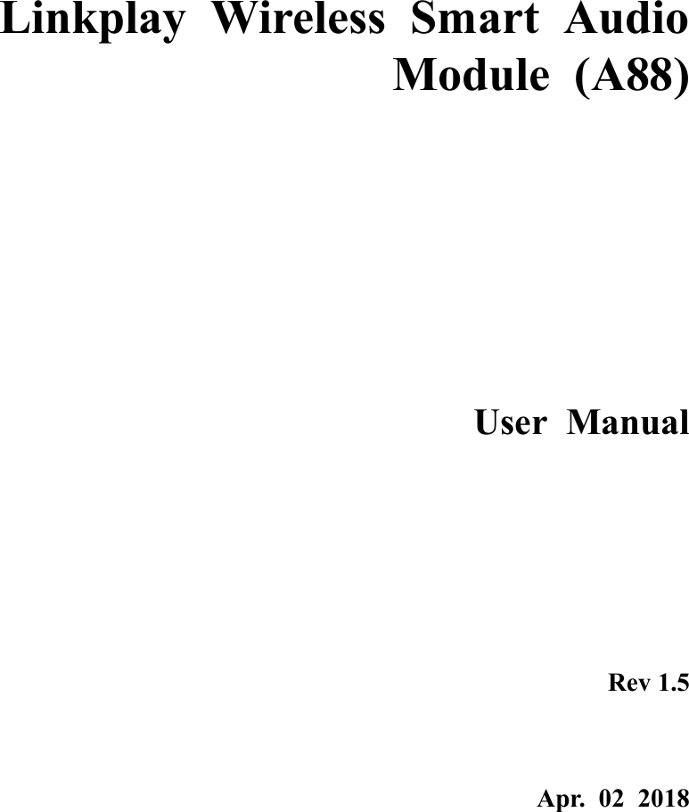   Linkplay  Wireless  Smart  Audio Module  (A88)      User  Manual                 Rev 1.5  Apr.  02  2018    