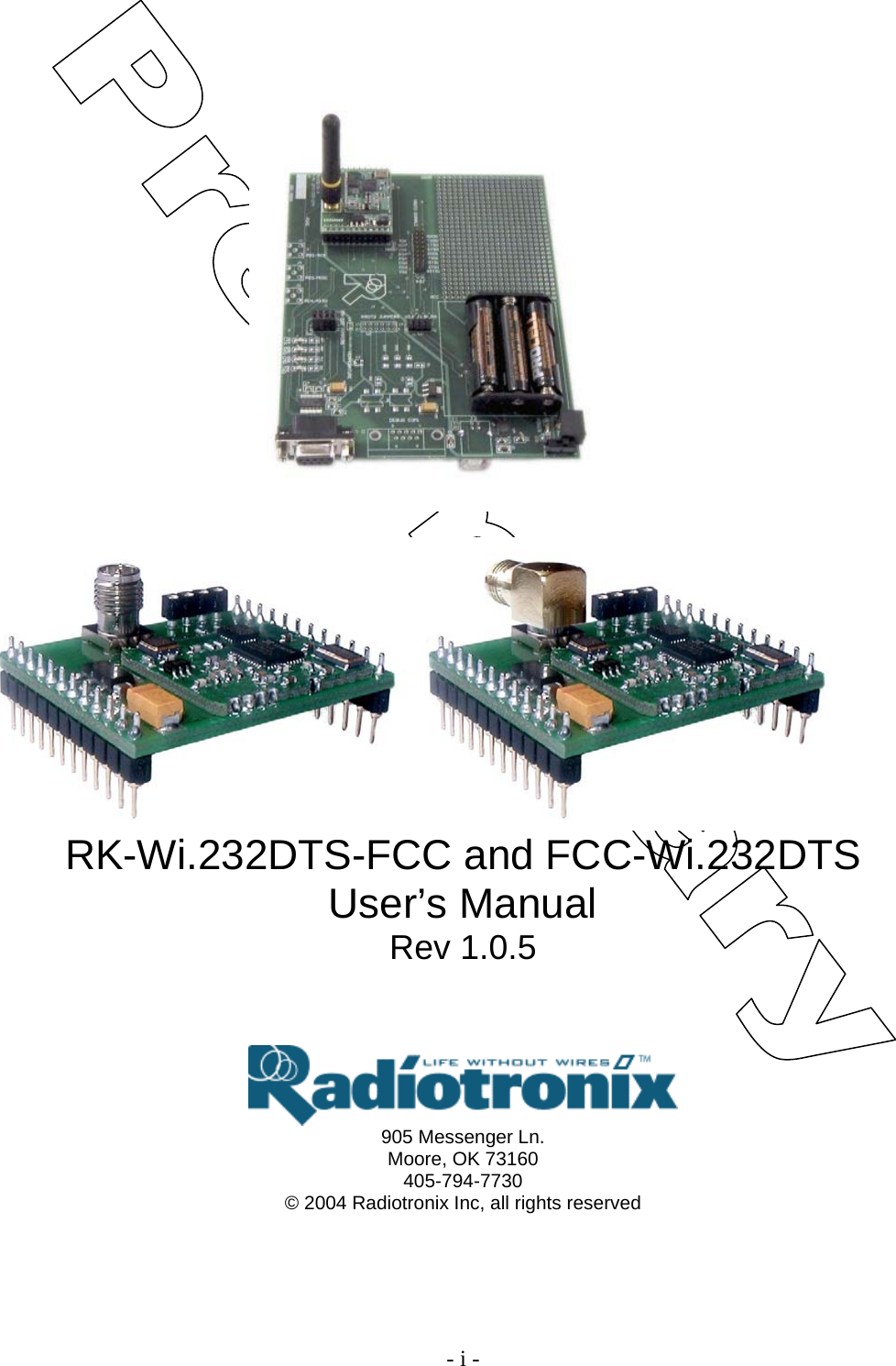    - i -       RK-Wi.232DTS-FCC and FCC-Wi.232DTS User’s Manual Rev 1.0.5    905 Messenger Ln. Moore, OK 73160 405-794-7730 © 2004 Radiotronix Inc, all rights reserved 