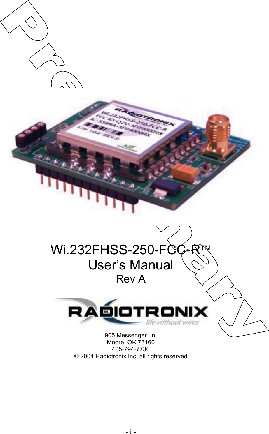    - i -           Wi.232FHSS-250-FCC-R  User’s Manual Rev A    905 Messenger Ln. Moore, OK 73160 405-794-7730 © 2004 Radiotronix Inc, all rights reserved 