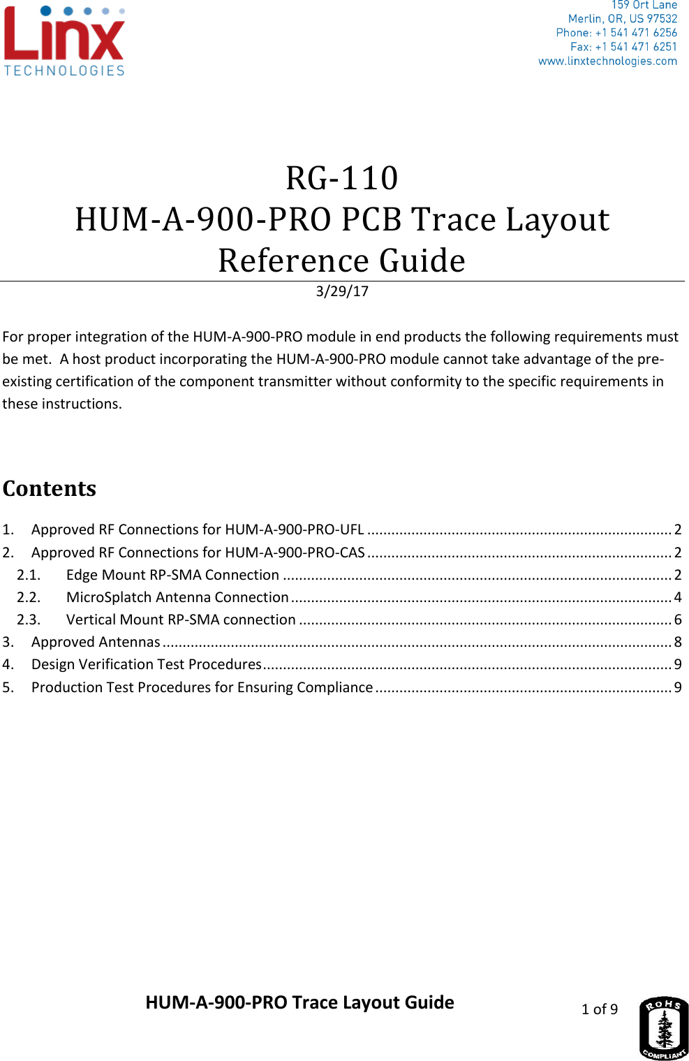                     HUM-A-900-PRO Trace Layout Guide 1 of 9    RG-110 HUM-A-900-PRO PCB Trace Layout Reference Guide 3/29/17  For proper integration of the HUM-A-900-PRO module in end products the following requirements must be met.  A host product incorporating the HUM-A-900-PRO module cannot take advantage of the pre-existing certification of the component transmitter without conformity to the specific requirements in these instructions.  Contents 1.  Approved RF Connections for HUM-A-900-PRO-UFL ............................................................................ 2 2.  Approved RF Connections for HUM-A-900-PRO-CAS ............................................................................ 2 2.1.  Edge Mount RP-SMA Connection ................................................................................................. 2 2.2.  MicroSplatch Antenna Connection ............................................................................................... 4 2.3.  Vertical Mount RP-SMA connection ............................................................................................. 6 3.  Approved Antennas ............................................................................................................................... 8 4.  Design Verification Test Procedures ...................................................................................................... 9 5.  Production Test Procedures for Ensuring Compliance .......................................................................... 9    