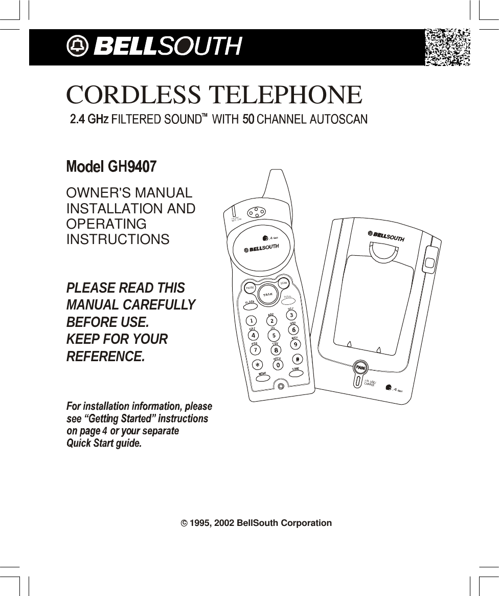 CORDLESS TELEPHONEOWNER&apos;S MANUALINSTALLATION ANDOPERATINGINSTRUCTIONSPLEASE READ THISMANUAL CAREFULLYBEFORE USE.KEEP FOR YOURREFERENCE.4IN USE/CHARGE.42GHzIN USE/BATT LOWTALKSCANPAUSE.42GHzREDIAL1995, 2002 BellSouth CorporationC