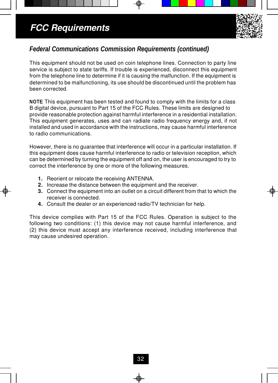 Federal Communications Commission Requirements (continued)This equipment should not be used on coin telephone lines. Connection to party lineservice is subject to state tariffs. If trouble is experienced, disconnect this equipmentfrom the telephone line to determine if it is causing the malfunction. If the equipment isdetermined to be malfunctioning, its use should be discontinued until the problem hasbeen corrected.NOTE: This equipment has been tested and found to comply with the limits for a classB digital device, pursuant to Part 15 of the FCC Rules. These limits are designed toprovide reasonable protection against harmful interference in a residential installation.This equipment generates, uses and can radiate radio frequency energy and, if notinstalled and used in accordance with the instructions, may cause harmful interferenceto radio communications.However, there is no guarantee that interference will occur in a particular installation. Ifthis equipment does cause harmful interference to radio or television reception, whichcan be determined by turning the equipment off and on, the user is encouraged to try tocorrect the interference by one or more of the following measures.1. Reorient or relocate the receiving ANTENNA.2. Increase the distance between the equipment and the receiver.3. Connect the equipment into an outlet on a circuit different from that to which thereceiver is connected.4. Consult the dealer or an experienced radio/TV technician for help.This device complies with Part 15 of the FCC Rules. Operation is subject to thefollowing two conditions: (1) this device may not cause harmful interference, and(2) this device must accept any interference received, including interference thatmay cause undesired operation.FCC Requirements32