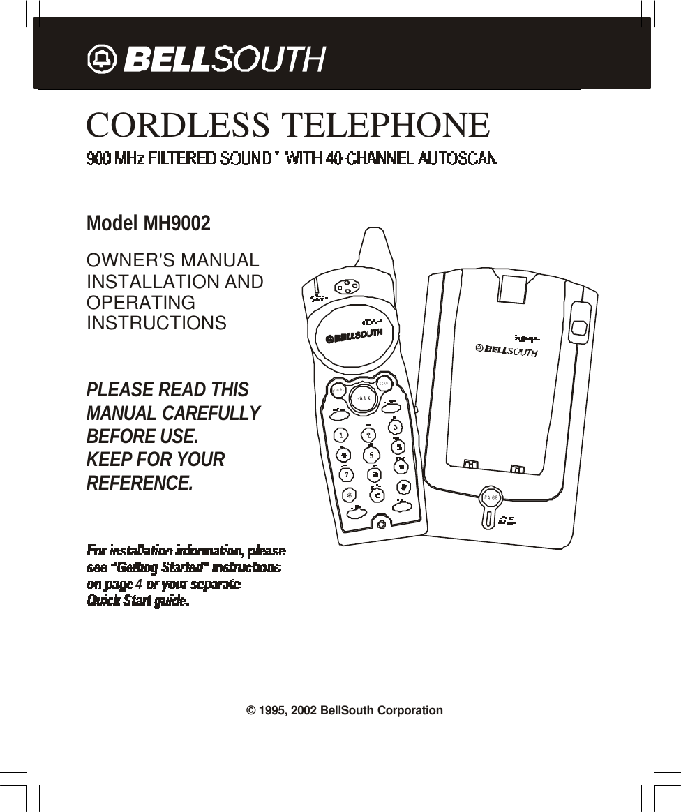 CORDLESS TELEPHONEModel MH9002OWNER&apos;S MANUALINSTALLATION ANDOPERATINGINSTRUCTIONSPLEASE READ THISMANUAL CAREFULLYBEFORE USE.KEEP FOR YOURREFERENCE.4PAGETALKSCANREDIAL© 1995, 2002 BellSouth Corporation
