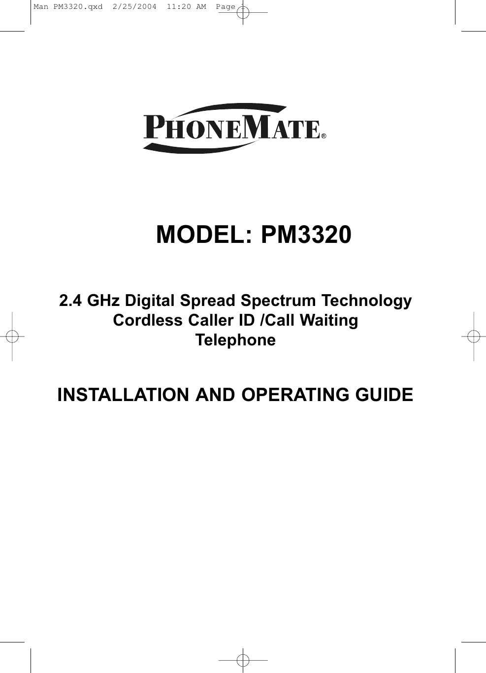 MODEL: PM33202.4 GHz Digital Spread Spectrum TechnologyCordless Caller ID /Call WaitingTelephoneINSTALLATION AND OPERATING GUIDEMan PM3320.qxd  2/25/2004  11:20 AM  Page 1