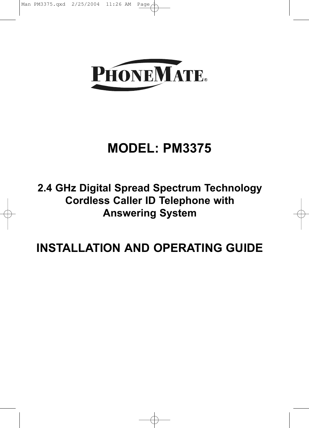 MODEL: PM33752.4 GHz Digital Spread Spectrum TechnologyCordless Caller ID Telephone withAnswering SystemINSTALLATION AND OPERATING GUIDEMan PM3375.qxd  2/25/2004  11:26 AM  Page 1
