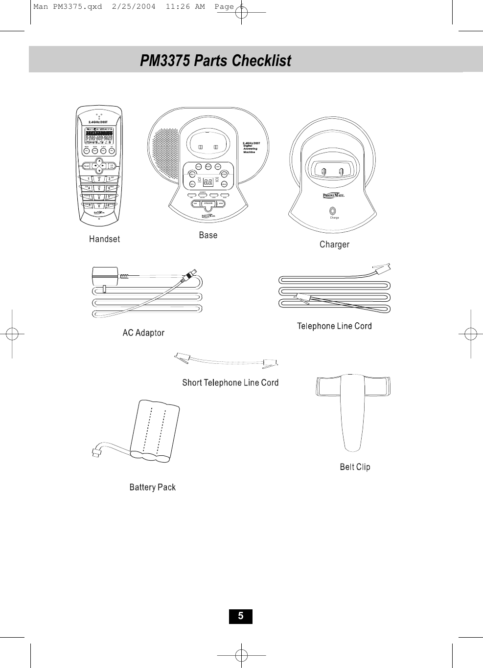 5PM3375 Parts Checklist  VO LTA LK DIR/ESC1320#*FLAS HEDITSAVERE/PAMEN UDEL INTABC DEF6MNO5JKL48TUVGHI7PQR S 9WXYZOPERTONE2.4GHz DSSTHandset BaseChargeChargerPLAY  VOL-  VOL+ STOPERASETIME ON/ OFF COD E PAGEANSWERANSWERON/OFFIN USECHARGEOGM MEMOSPEAK ERREPEAT SKIPDi gi ta lAnswering Machine2.4GHz DSSTMan PM3375.qxd  2/25/2004  11:26 AM  Page 6