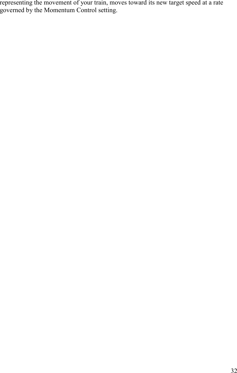  32 representing the movement of your train, moves toward its new target speed at a rate governed by the Momentum Control setting. 
