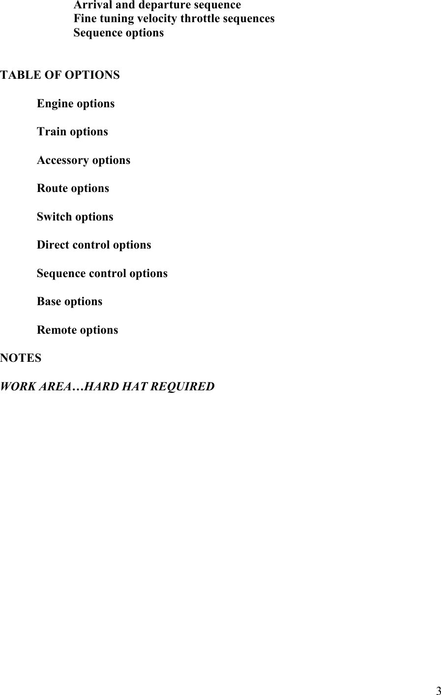   3 Arrival and departure sequence Fine tuning velocity throttle sequences Sequence options   TABLE OF OPTIOS  Engine options      Train options  Accessory options  Route options  Switch options  Direct control options  Sequence control options  Base options  Remote options  OTES  WORK AREA…HARD HAT REQUIRED    