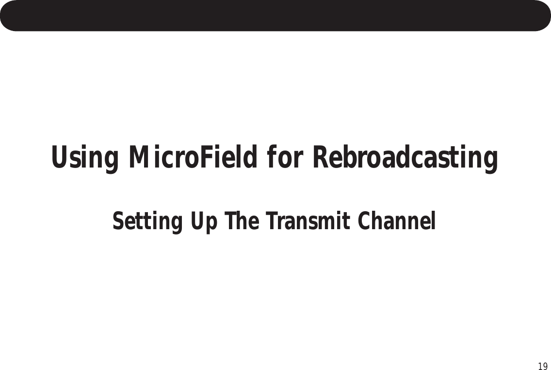 19Using MicroField for RebroadcastingSetting Up The Transmit Channel