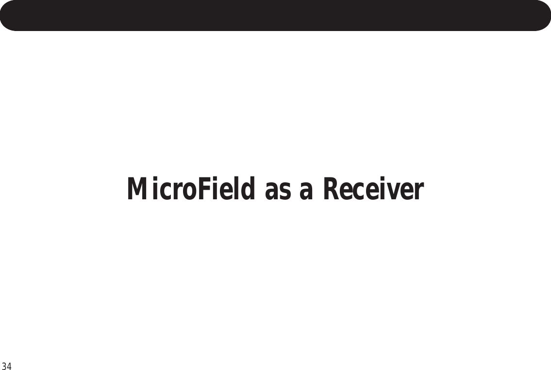 34MicroField as a Receiver