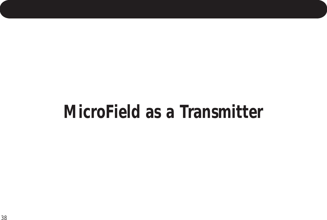 38Operating Your MicroFieldMicroField as a Transmitter