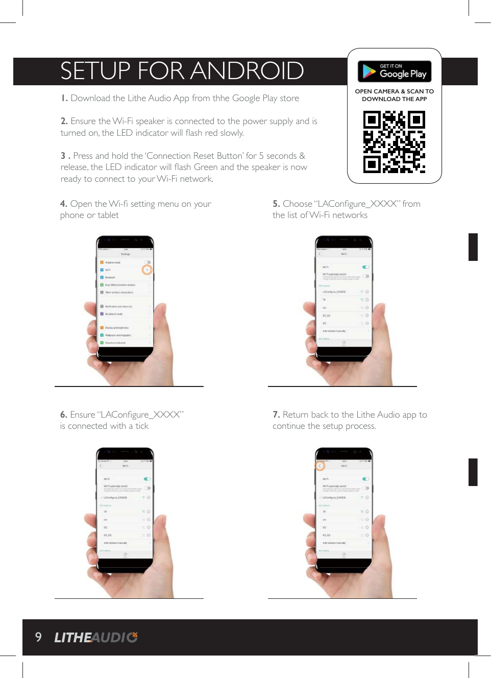 5. 'LSSWI&plusmn;0%'SR&frac12;KYVIC<<<<&sup2;JVSQthe list of Wi-Fi networks7. Return back to the Lithe Audio app to continue the setup process.9SETUP FOR ANDROIDDownload the Lithe Audio App from thhe Google Play store 2. Ensure the Wi-Fi speaker is connected to the power supply and is XYVRIHSRXLI0)(MRHMGEXSV[MPP&frac34;EWLVIHWPS[P]Press and hold the &lsquo;Connection Reset Button&rsquo; for 5 seconds &amp; VIPIEWIXLI0)(MRHMGEXSV[MPP&frac34;EWL+VIIRERHXLIWTIEOIVMWRS[ready to connect to your Wi-Fi network.OPEN CAMERA &amp; SCAN TO DOWNLOAD THE APP3TIRXLI;M&frac12;WIXXMRKQIRYSR]SYVphone or tablet6. )RWYVI&plusmn;0%'SR&frac12;KYVIC<<<<&sup2;is connected with a tick
