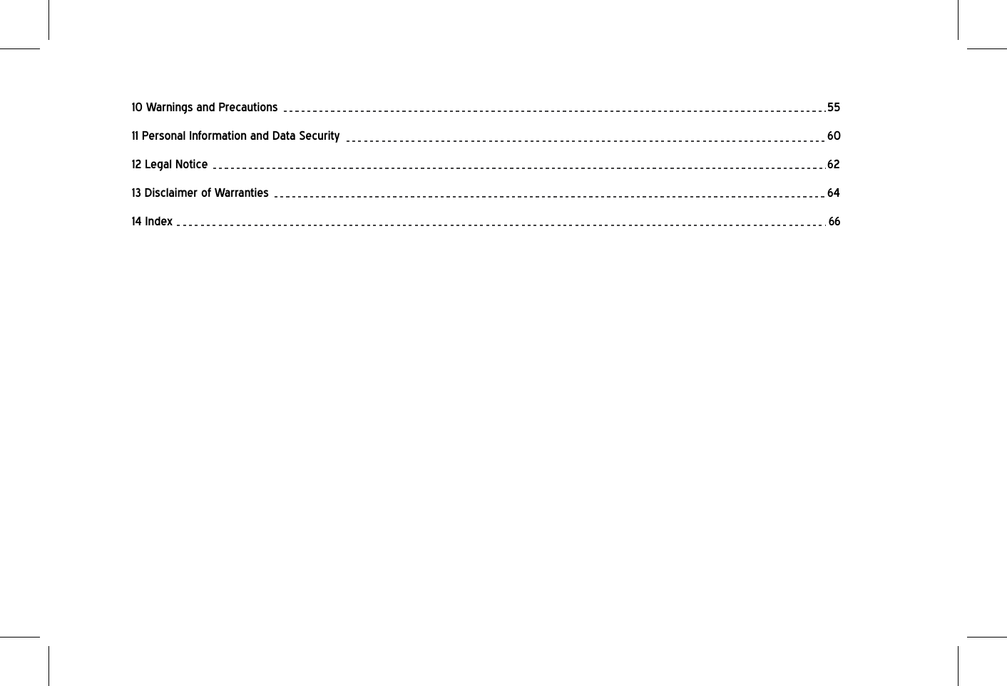 10 Warnings and Precautions           5511 Personal Information and Data Security          6012 Legal Notice            6213 Disclaimer of Warranties            6414 Index                66