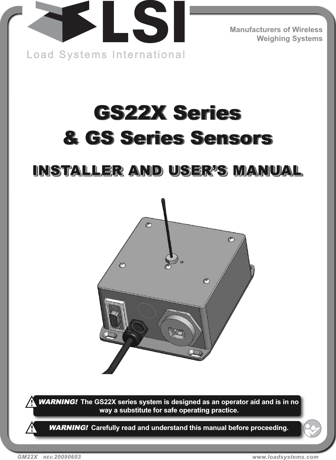 GS22X Series&amp; GS Series SensorsINSTALLER AND USER’S MANUALINSTALLER AND USER’S MANUALGM22X   REV.20090603 www.loadsystems.comManufacturers of WirelessWeighing SystemsWARNING!The GS22X series system is designed as an operator aid and is in noway a substitute for safe operating practice.!!WARNING!Carefully read and understand this manual before proceeding.!!