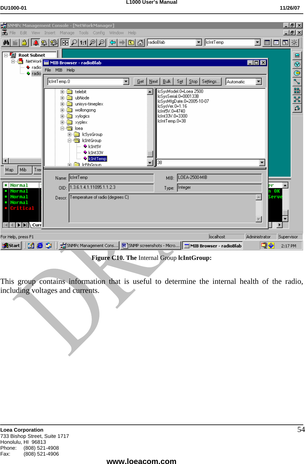 L1000 User&rsquo;s Manual DU1000-01           11/26/07   Loea Corporation       733 Bishop Street, Suite 1717 Honolulu, HI  96813 Phone:    (808) 521-4908 Fax: (808) 521-4906    www.loeacom.com 54 Figure C10. The Internal Group lcIntGroup:   This group contains information that is useful to determine the internal health of the radio, including voltages and currents.     