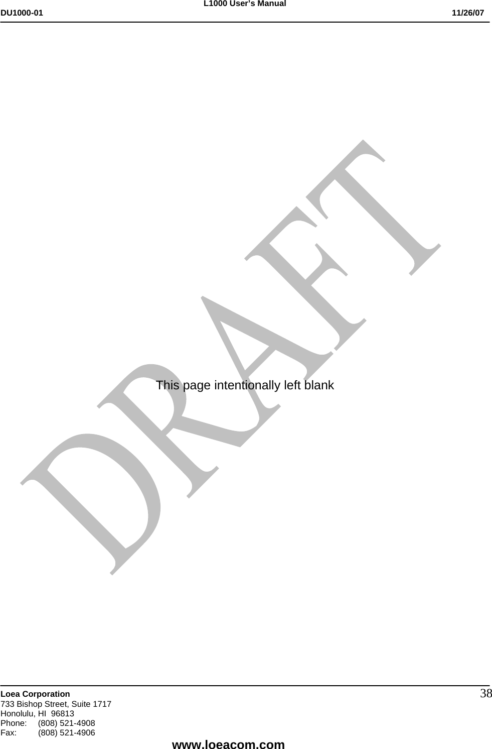 L1000 User&rsquo;s Manual DU1000-01           11/26/07   Loea Corporation       733 Bishop Street, Suite 1717 Honolulu, HI  96813 Phone:    (808) 521-4908 Fax: (808) 521-4906    www.loeacom.com 38                  This page intentionally left blank 