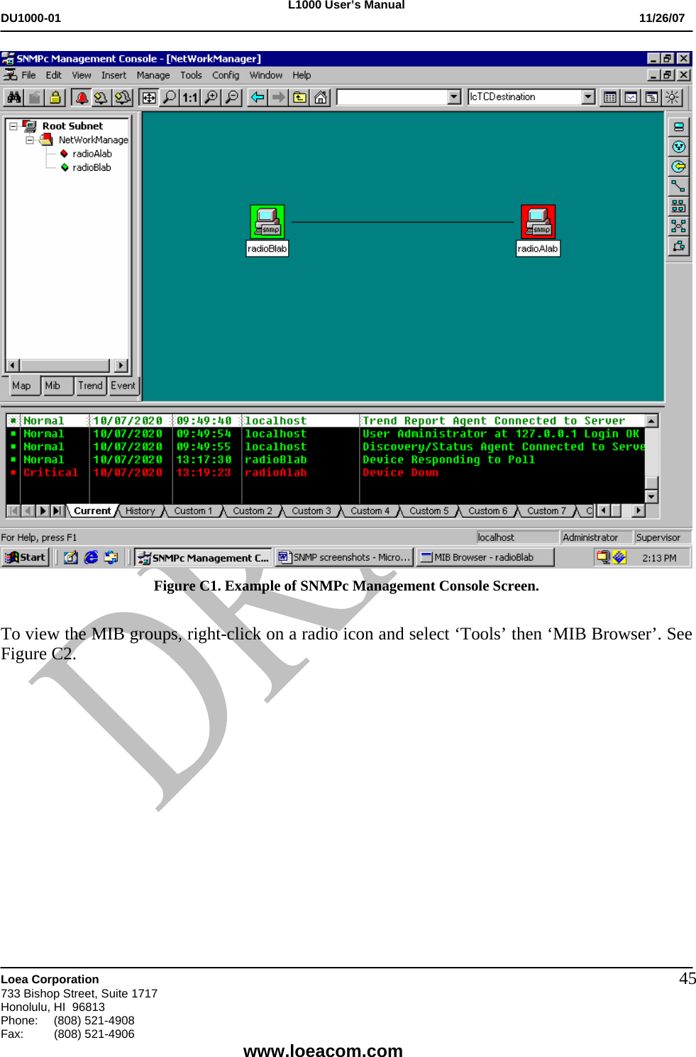 L1000 User&rsquo;s Manual DU1000-01           11/26/07   Loea Corporation       733 Bishop Street, Suite 1717 Honolulu, HI  96813 Phone:    (808) 521-4908 Fax: (808) 521-4906    www.loeacom.com 45 Figure C1. Example of SNMPc Management Console Screen.  To view the MIB groups, right-click on a radio icon and select &lsquo;Tools&rsquo; then &lsquo;MIB Browser&rsquo;. See Figure C2.  
