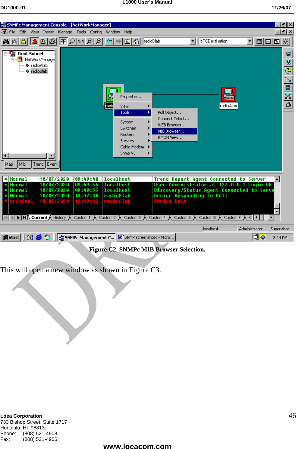 L1000 User&rsquo;s Manual DU1000-01           11/26/07   Loea Corporation       733 Bishop Street, Suite 1717 Honolulu, HI  96813 Phone:    (808) 521-4908 Fax: (808) 521-4906    www.loeacom.com 46 Figure C2  SNMPc MIB Browser Selection.  This will open a new window as shown in Figure C3.          