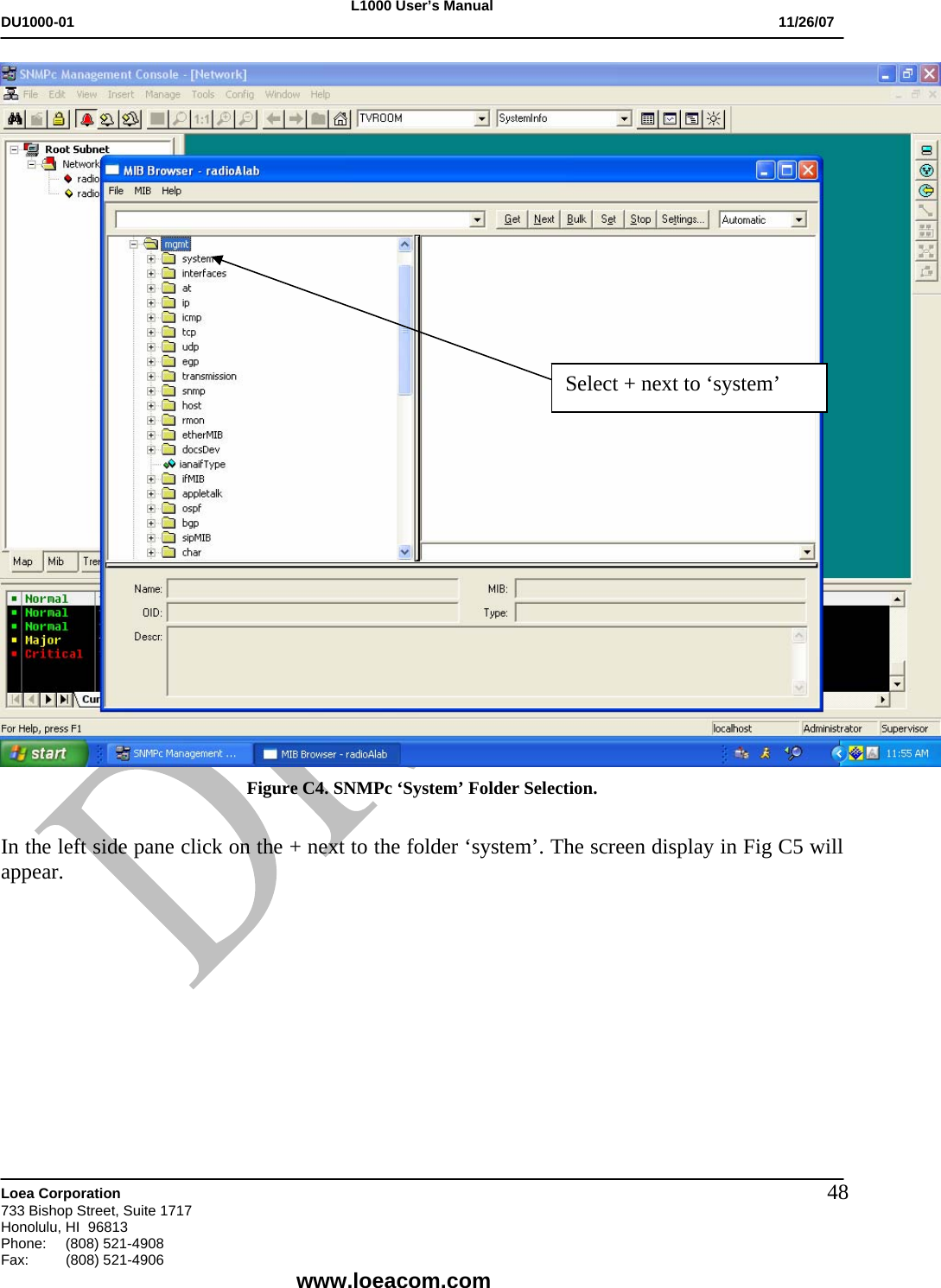 L1000 User&rsquo;s Manual DU1000-01           11/26/07   Loea Corporation       733 Bishop Street, Suite 1717 Honolulu, HI  96813 Phone:    (808) 521-4908 Fax: (808) 521-4906    www.loeacom.com 48 Figure C4. SNMPc &lsquo;System&rsquo; Folder Selection.  In the left side pane click on the + next to the folder &lsquo;system&rsquo;. The screen display in Fig C5 will appear.  Select + next to &lsquo;system&rsquo; 