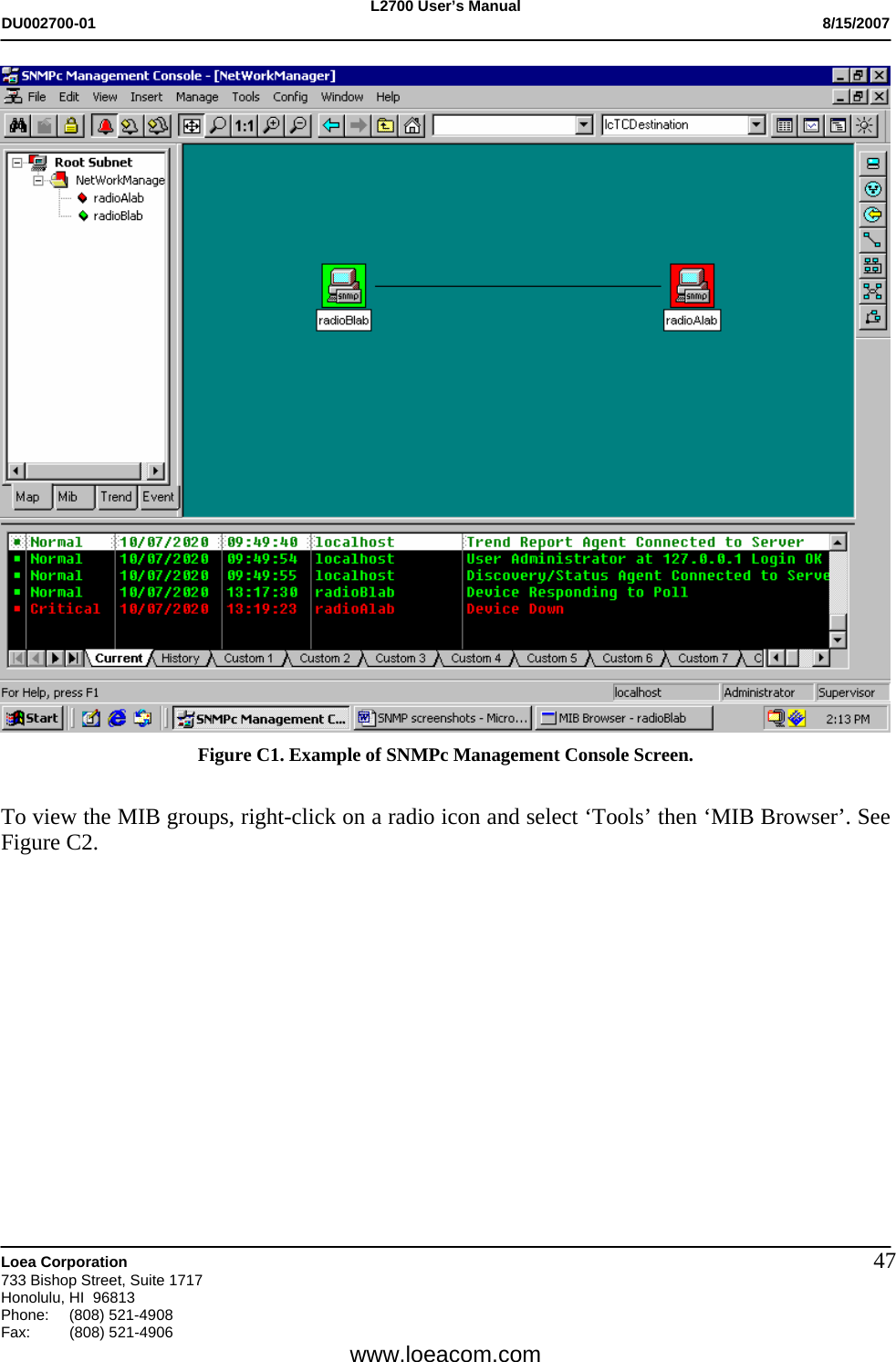L2700 User&rsquo;s Manual DU002700-01           8/15/2007   Loea Corporation       733 Bishop Street, Suite 1717 Honolulu, HI  96813 Phone: (808) 521-4908 Fax:   (808) 521-4906  www.loeacom.com 47 Figure C1. Example of SNMPc Management Console Screen.  To view the MIB groups, right-click on a radio icon and select &lsquo;Tools&rsquo; then &lsquo;MIB Browser&rsquo;. See Figure C2.  