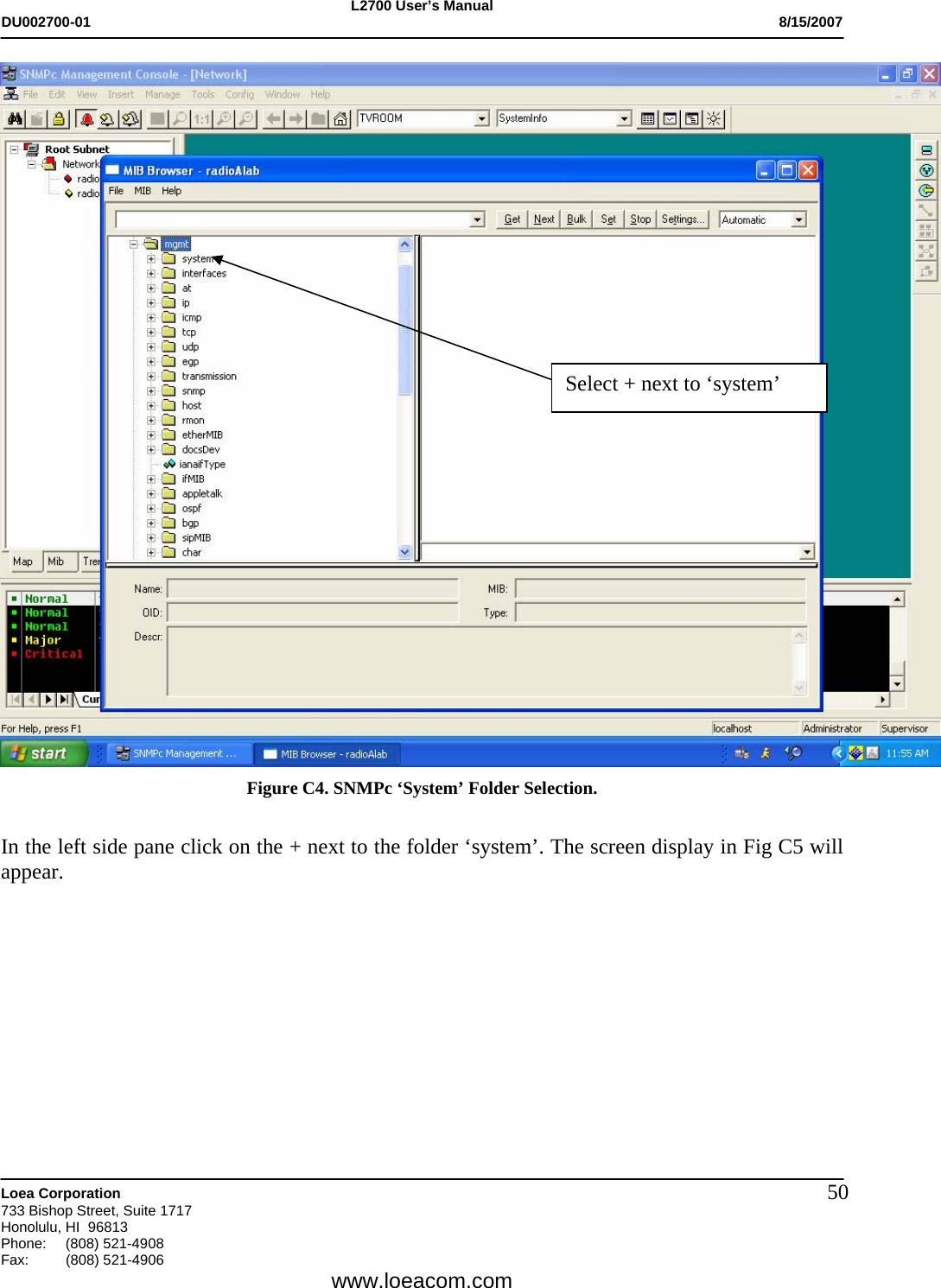 L2700 User&rsquo;s Manual DU002700-01           8/15/2007   Loea Corporation       733 Bishop Street, Suite 1717 Honolulu, HI  96813 Phone: (808) 521-4908 Fax:   (808) 521-4906  www.loeacom.com 50 Figure C4. SNMPc &lsquo;System&rsquo; Folder Selection.  In the left side pane click on the + next to the folder &lsquo;system&rsquo;. The screen display in Fig C5 will appear.  Select + next to &lsquo;system&rsquo; 