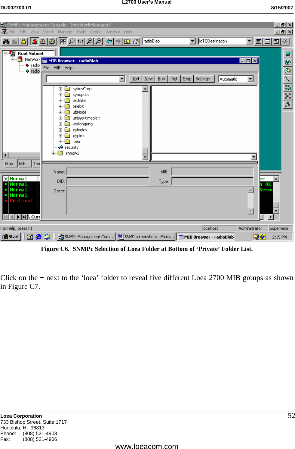 L2700 User&rsquo;s Manual DU002700-01           8/15/2007   Loea Corporation       733 Bishop Street, Suite 1717 Honolulu, HI  96813 Phone: (808) 521-4908 Fax:   (808) 521-4906  www.loeacom.com 52 Figure C6.  SNMPc Selection of Loea Folder at Bottom of &lsquo;Private&rsquo; Folder List.   Click on the + next to the &lsquo;loea&rsquo; folder to reveal five different Loea 2700 MIB groups as shown in Figure C7.  