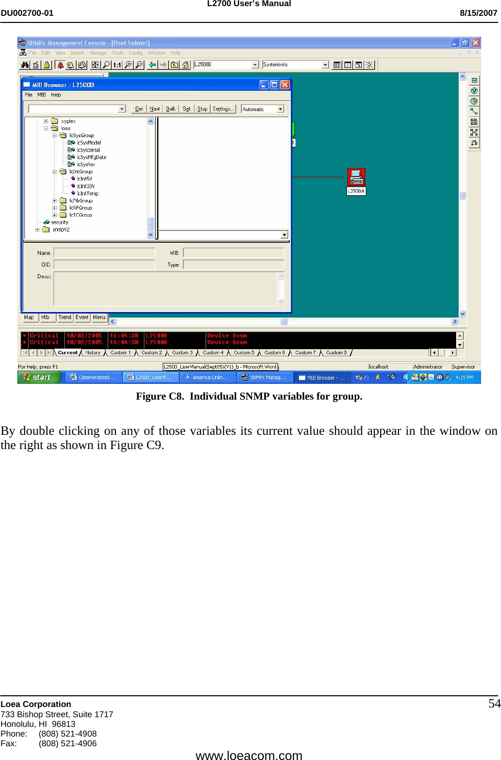 L2700 User&rsquo;s Manual DU002700-01           8/15/2007   Loea Corporation       733 Bishop Street, Suite 1717 Honolulu, HI  96813 Phone: (808) 521-4908 Fax:   (808) 521-4906  www.loeacom.com 54 Figure C8.  Individual SNMP variables for group.  By double clicking on any of those variables its current value should appear in the window on the right as shown in Figure C9.  