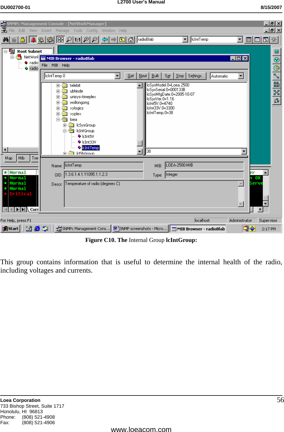 L2700 User&rsquo;s Manual DU002700-01           8/15/2007   Loea Corporation       733 Bishop Street, Suite 1717 Honolulu, HI  96813 Phone: (808) 521-4908 Fax:   (808) 521-4906  www.loeacom.com 56 Figure C10. The Internal Group lcIntGroup:   This group contains information that is useful to determine the internal health of the radio, including voltages and currents.     