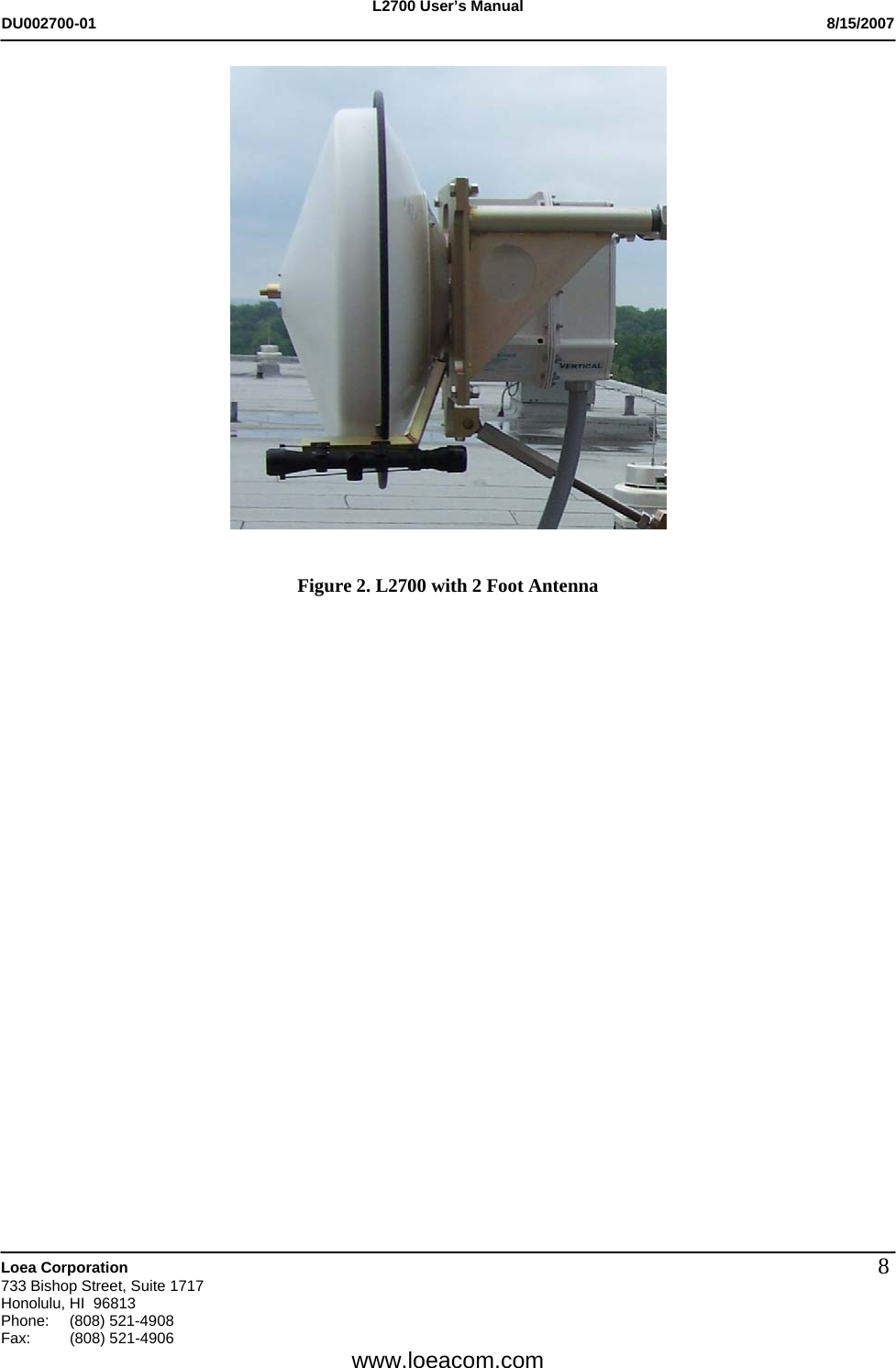 L2700 User&rsquo;s Manual DU002700-01           8/15/2007   Loea Corporation       733 Bishop Street, Suite 1717 Honolulu, HI  96813 Phone: (808) 521-4908 Fax:   (808) 521-4906  www.loeacom.com 8    Figure 2. L2700 with 2 Foot Antenna