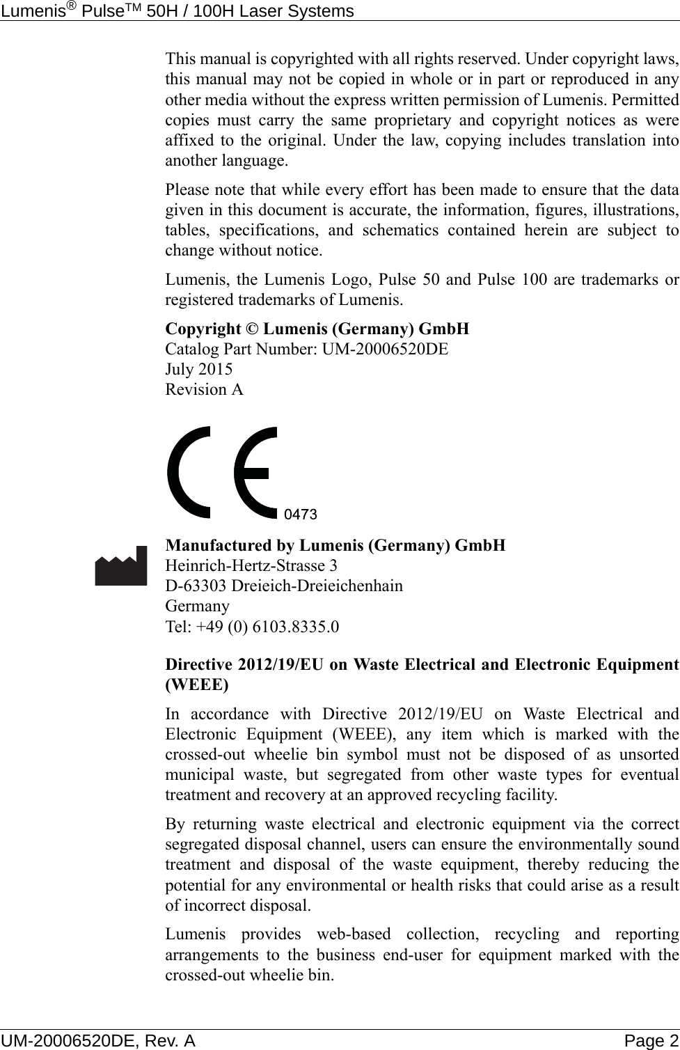 Lumenis® PulseTM 50H / 100H Laser Systems UM-20006520DE, Rev. A Page 2This manual is copyrighted with all rights reserved. Under copyright laws,this manual may not be copied in whole or in part or reproduced in anyother media without the express written permission of Lumenis. Permittedcopies must carry the same proprietary and copyright notices as wereaffixed to the original. Under the law, copying includes translation intoanother language.Please note that while every effort has been made to ensure that the datagiven in this document is accurate, the information, figures, illustrations,tables, specifications, and schematics contained herein are subject tochange without notice.Lumenis, the Lumenis Logo, Pulse 50 and Pulse 100 are trademarks orregistered trademarks of Lumenis.Copyright © Lumenis (Germany) GmbHCatalog Part Number: UM-20006520DEJuly 2015Revision AManufactured by Lumenis (Germany) GmbHHeinrich-Hertz-Strasse 3D-63303 Dreieich-DreieichenhainGermanyTel: +49 (0) 6103.8335.0Directive 2012/19/EU on Waste Electrical and Electronic Equipment(WEEE)In accordance with Directive 2012/19/EU on Waste Electrical andElectronic Equipment (WEEE), any item which is marked with thecrossed-out wheelie bin symbol must not be disposed of as unsortedmunicipal waste, but segregated from other waste types for eventualtreatment and recovery at an approved recycling facility.By returning waste electrical and electronic equipment via the correctsegregated disposal channel, users can ensure the environmentally soundtreatment and disposal of the waste equipment, thereby reducing thepotential for any environmental or health risks that could arise as a resultof incorrect disposal. Lumenis provides web-based collection, recycling and reportingarrangements to the business end-user for equipment marked with thecrossed-out wheelie bin.