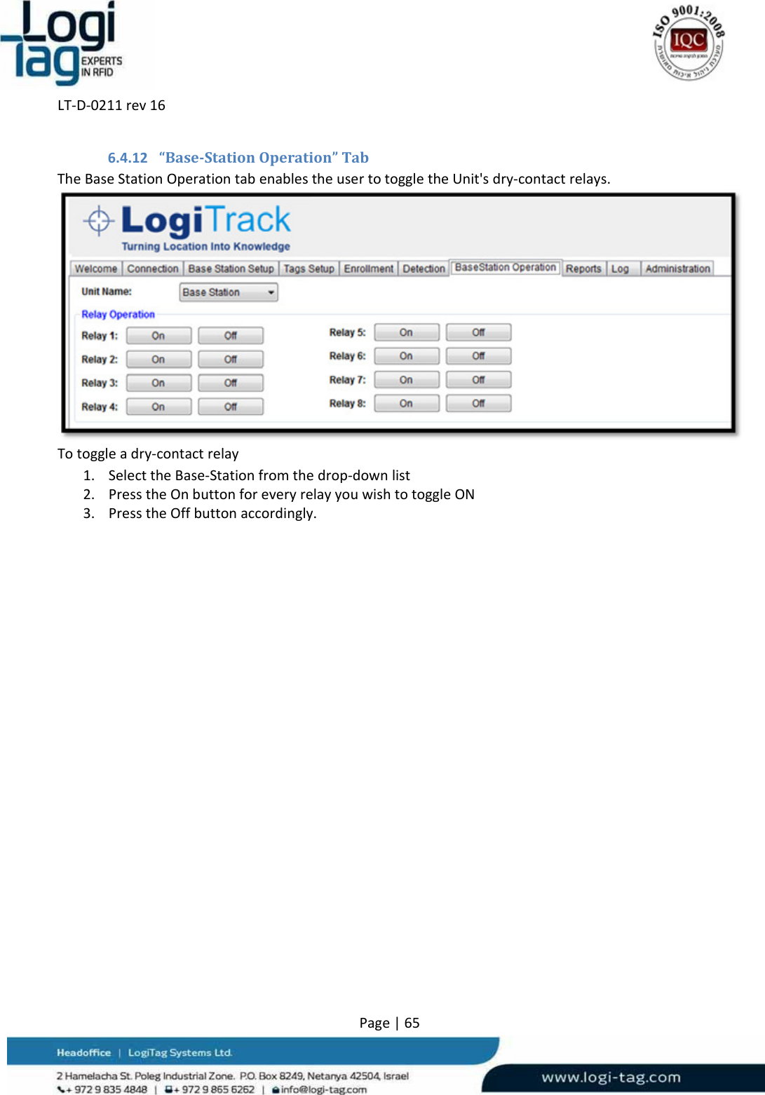 LT‐D‐0211rev16Page|656.4.12 “Base‐StationOperation”TabTheBaseStationOperationtabenablestheusertotoggletheUnit&apos;sdry‐contactrelays.Totoggleadry‐contactrelay1. SelecttheBase‐Stationfromthedrop‐downlist2. PresstheOnbuttonforeveryrelayyouwishtotoggleON3. PresstheOffbuttonaccordingly.