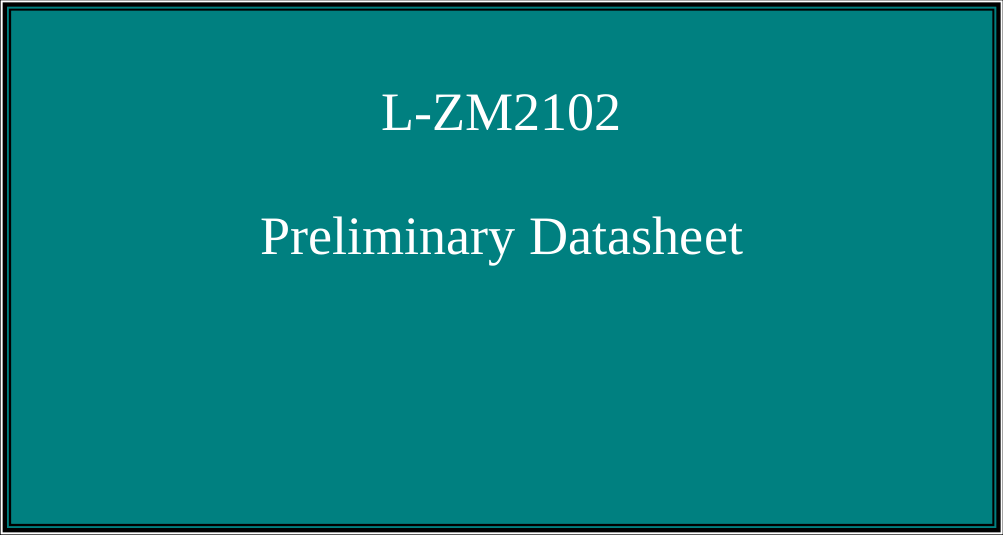                                             L-ZM2102  Preliminary Datasheet 