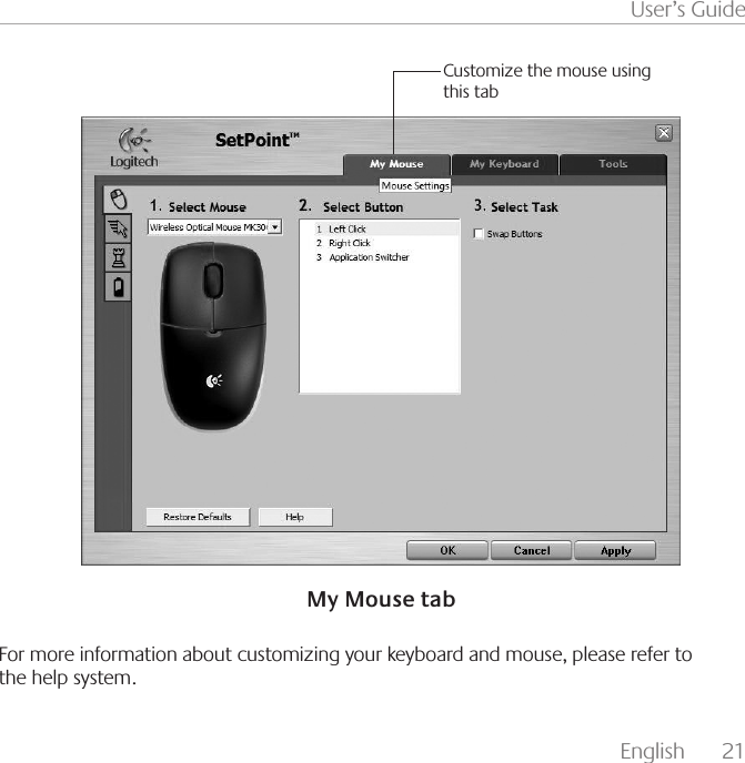 English  21User’s GuideMy Mouse tabCustomize the mouse using this tabFor more information about customizing your keyboard and mouse, please refer to the help system.