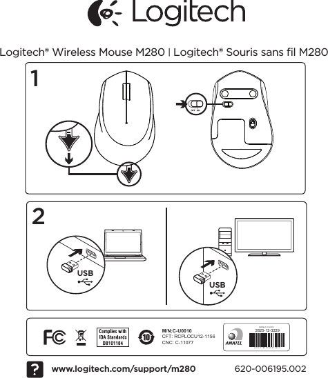 USBUSBCFT: RCPLOCU12-1156CNC: C-11077M/N:C-U00102825-12-3229MODELO: C-U0010( 0 1 ) 0 7 8 9 8 9 4 0 4 7 4 6 5 312www.logitech.com/support/m280Logitech® Wireless Mouse M280 | Logitech® Souris sans ﬁl M280 620-006195.002