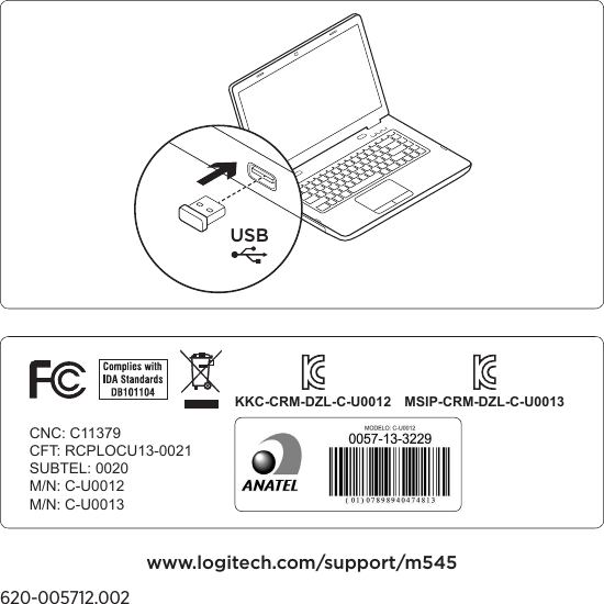 USB620-005712.002www.logitech.com/support/m545CNC: C11379CFT: RCPLOCU13-0021SUBTEL: 0020M/N: C-U0012M/N: C-U0013KKC-CRM-DZL-C-U0012 MSIP-CRM-DZL-C-U0013