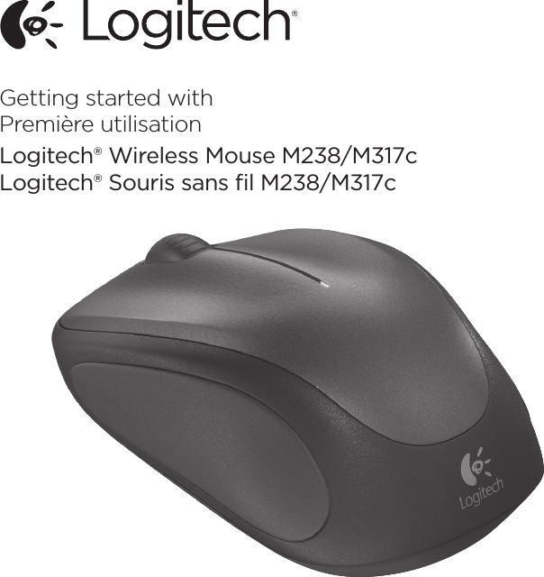 Getting started withPremière utilisationLogitech® Wireless Mouse M238/M317cLogitech® Souris sans ﬁl M238/M317c
