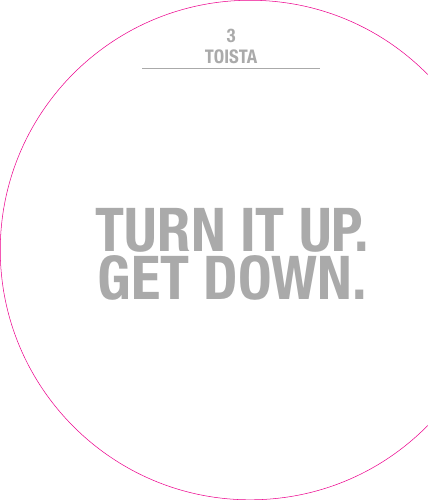 TURN IT UP. GET DOWN.TOISTA3