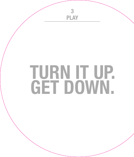 TURN IT UP. GET DOWN.PLAY3