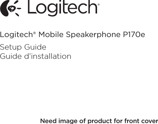 Logitech® Mobile Speakerphone P170eSetup GuideGuide d’installationNeed image of product for front cover